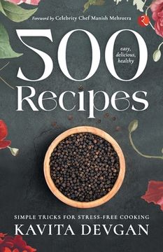 portada 500 Easy, Delicious, Healthy Recipes: Simple Tricks for Stress-Free Cooking (en Inglés)