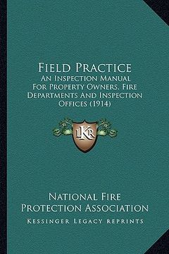 portada field practice: an inspection manual for property owners, fire departments and inspection offices (1914) (in English)