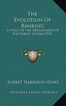 portada the evolution of banking: a study of the development of the credit system (1915) (in English)