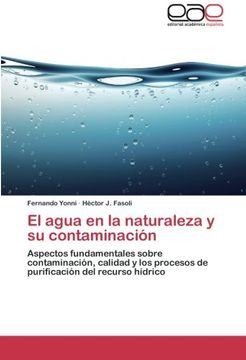 El agua en la naturaleza y su contaminación: Aspectos fundamentales sobre contaminación, calidad y los procesos de purificación del recurso hídrico