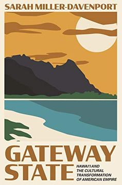 portada Gateway State: Hawai‘I and the Cultural Transformation of American Empire (Politics and Society in Modern America) 