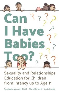 portada Can I Have Babies Too?: Sexuality and Relationships Education for Children from Infancy Up to Age 11 (en Inglés)