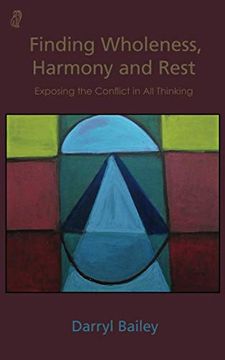 portada Finding Wholeness, Harmony and Rest: Exposing the Conflict in all Thinking (en Inglés)