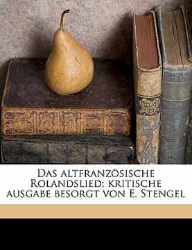 portada Das Altfranzosische Rolandslied; Kritische Ausgabe Besorgt Von E. Stengel (en Alemán)