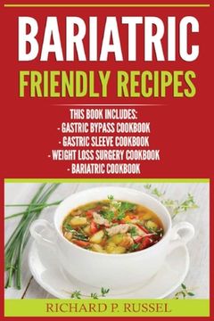 portada Bariatric Friendly Recipes: Gastric Bypass Cookbook, Gastric Sleeve Cookbook, Weight Loss Surgery Cookbook, Bariatric Cookbook (en Inglés)