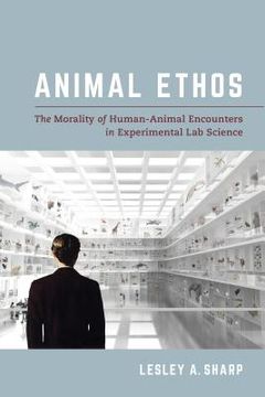 portada Animal Ethos: The Morality of Human-Animal Encounters in Experimental lab Science (en Inglés)
