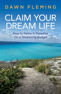 portada Claim Your Dream Life: How to Retire in Paradise on a Shoestring Budget