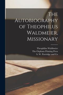 portada The Autobiography of Theophilus Waldmeier, Missionary (en Inglés)