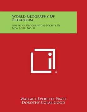 portada World Geography of Petroleum: American Geographical Society of New York, No. 31 (en Inglés)