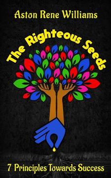 portada The Righteous Seeds: 7 Principles Towards Success (en Inglés)