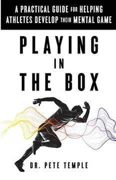 portada Playing in the Box: A Practical Guide for Helping Athletes Develop Their Mental Game (en Inglés)