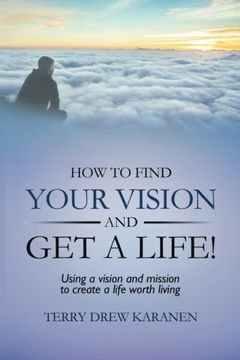 portada How to Find Your Vision and get a Life! Using a Vision and Mission to Create a Life Worth Living (in English)