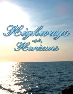 portada Highways and Horizons: An Anthology of Poetry and Literary Passages of a Traveler (en Inglés)