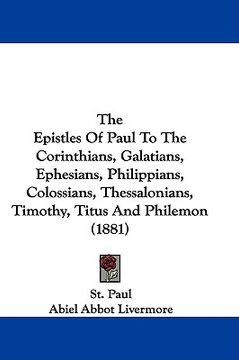 portada the epistles of paul to the corinthians, galatians, ephesians, philippians, colossians, thessalonians, timothy, titus and philemon (1881) (en Inglés)