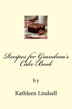 portada Recipes for Grandma's Cake Book: by Kathleen Lindsell