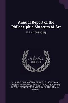 portada Annual Report of the Philadelphia Museum of Art: V. 13 (1946-1948) (en Inglés)