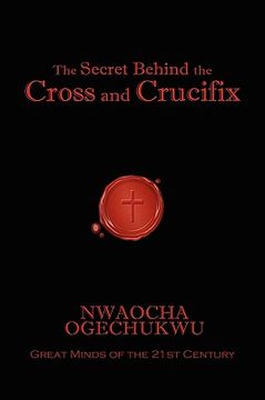 portada the secret behind the cross and crucifix (en Inglés)