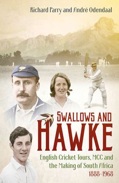 portada Swallows and Hawke: England's Cricket Tourists, the MCC and the Making of South Africa 1888-1968 (en Inglés)