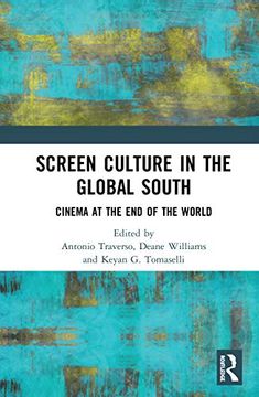 portada Screen Culture in the Global South: Cinema at the end of the World 