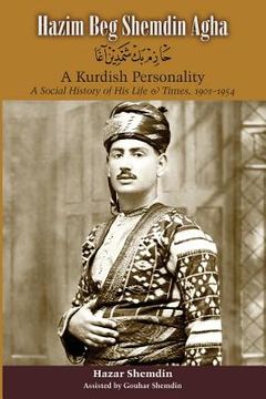 portada Hazim Beg Shemdin Agha: A Kurdish Personality: A Social History of His Life & Times, 1901-1954 (en Inglés)