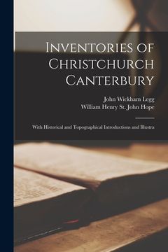 portada Inventories of Christchurch Canterbury; With Historical and Topographical Introductions and Illustra (en Inglés)
