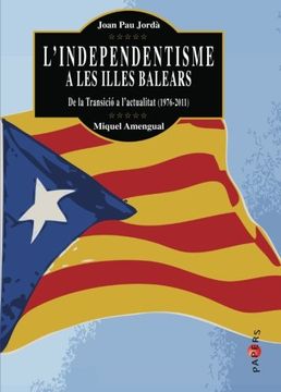portada L’independentisme a les Illes Balears: De la Transició a l’actualitat (1976-2011) (Papers) (in Catalá)
