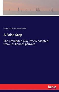 portada A False Step: The prohibited play, freely adapted from Les lionnes pauvres (en Inglés)