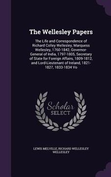portada The Wellesley Papers: The Life and Correspondence of Richard Colley Wellesley, Marquess Wellesley, 1760-1842, Governor-General of India, 179 (en Inglés)