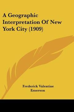 portada a geographic interpretation of new york city (1909) (en Inglés)