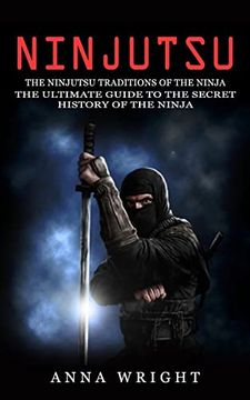 portada Ninjutsu: The Ninjutsu Traditions of the Ninja (The Ultimate Guide to the Secret History of the Ninja): The Ninjutsu Traditions of the Hattori Family. Guide to the Secret History of the Ninja): (en Inglés)