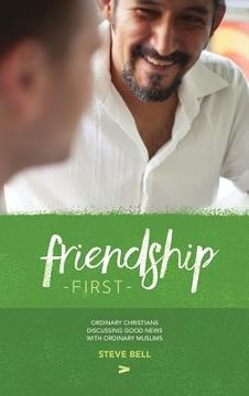 portada Friendship First: Ordinary Christians discussing Good News with Ordinary Muslims