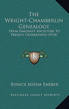 portada the wright-chamberlin genealogy: from emigrant ancestors to present generations (1914) (en Inglés)