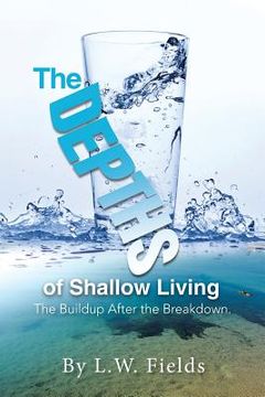 portada The Depths of Shallow Living: The Buildup After the Breakdown. (en Inglés)