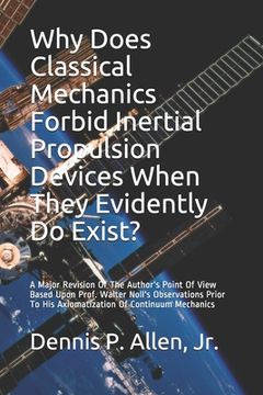 portada Why Does Classical Mechanics Forbid Inertial Propulsion Devices When They Evidently Do Exist?: A Major Revision Of The Author's Point Of View Based Up (en Inglés)