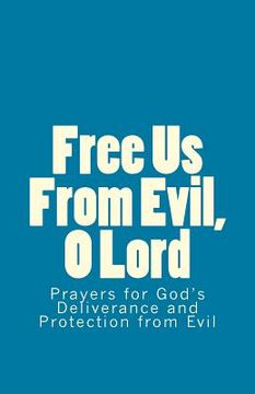 portada Free Us From Evil, O Lord: Prayers for God's Deliverance and Protection from Evil (en Inglés)