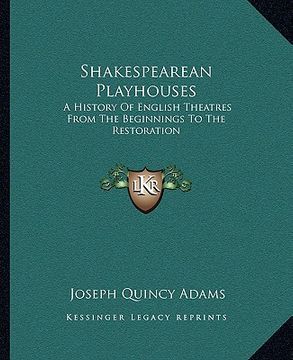 portada shakespearean playhouses: a history of english theatres from the beginnings to the restoration (en Inglés)