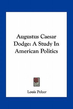 portada augustus caesar dodge: a study in american politics (en Inglés)