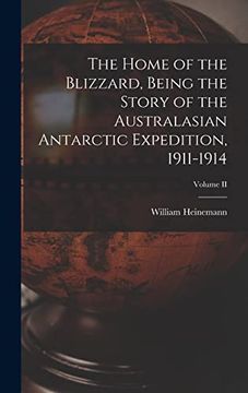 portada The Home of the Blizzard, Being the Story of the Australasian Antarctic Expedition, 1911-1914; Volume ii (en Inglés)
