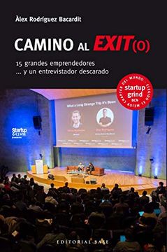 portada Camino al Exit(O). 15 Grandes Emprendedores y un Entrevistador Descarado (Base Singular) (in Spanish)