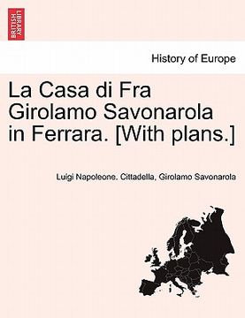 portada La Casa Di Fra Girolamo Savonarola in Ferrara. [With Plans.] (en Italiano)