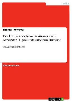 portada Der Einfluss des Neo-Eurasismus Nach Alexander Dugin auf das Moderne Russland de Thomas Vorreyer(Grin Publishing) (en Alemán)
