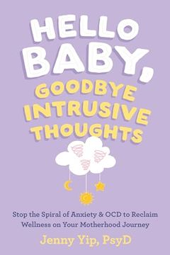 portada Hello Baby, Goodbye Intrusive Thoughts: Stop the Spiral of Anxiety and Ocd to Reclaim Wellness on Your Motherhood Journey (en Inglés)