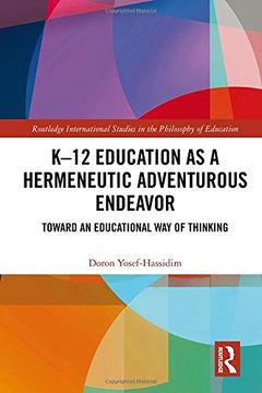 portada K�12 Education as a Hermeneutic Adventurous Endeavor: Toward an Educational Way of Thinking (in English)