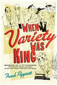 portada When Variety Was King: Memoir of a TV Pioneer: Featuring Jackie Gleason, Sonny and Cher, Hee Haw, and More (en Inglés)