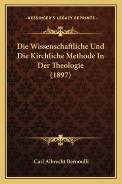 portada Die Wissenschaftliche Und Die Kirchliche Methode In Der Theologie (1897) (en Alemán)