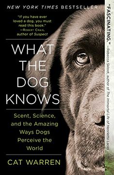 portada What the Dog Knows: Scent, Science, and the Amazing Ways Dogs Perceive the World (in English)
