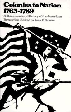 colonies to nation, 1763-1789,a documentary history of the american revolution