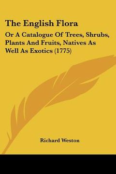 portada the english flora: or a catalogue of trees, shrubs, plants and fruits, natives as well as exotics (1775) (en Inglés)