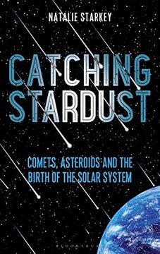 portada Catching Stardust: Comets, Asteroids and the Birth of the Solar System