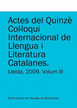 portada Actes del Quinzè Col·Loqui Internacional de Llengua i Literatura Catalanes. Lleida, 2009. Vol. 3: Universitat de Lleida, 7-11 de Setembre de 2009. De Cultura Catalana) (in Catalá)